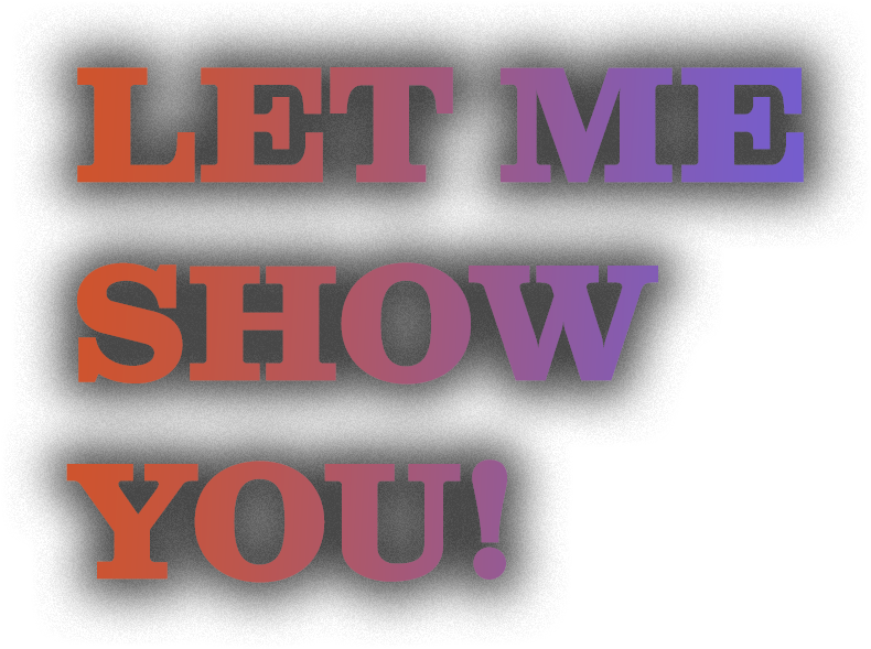 LET ME SHOW YOU